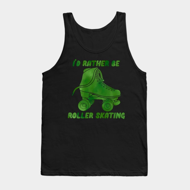 I’d Rather be Roller Skating Green Tank Top by RiaoraCreations